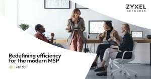 Zyxel Networks sprijină furnizorii de servicii IT să se extindă şi să crească